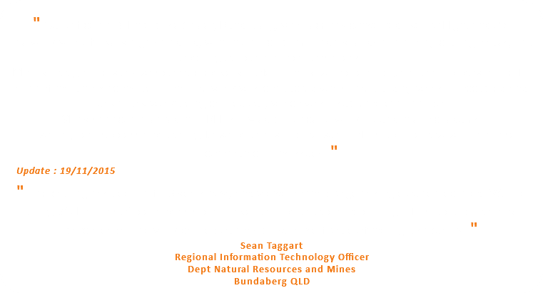  " Our office at 16 Enterprise Street, Bundaberg, was recently converted over to Highband 25. The work was of a very high standard, with the patch panel and fly leads minimising cabling issues, and ordering our communications areas. Mostly though, the work was conducted very professionally, with client negotiation, and downtime for staff of the utmost consideration. The work was conducted whilst the building was still occupied and dayto day work being carried out, which was a supreme effort to do. Many staff commented that BHT showed patience to work around their schedules. It was a great success and looking forward to how the network infrastructure now will minimise communications issues. " Update : 19/11/2015 " The cabling has been in for 3 years now, and we've not had to get a single outlet rectified. We are using VOIP at this office, and as such, I have not had to touch the cabling infrastructure, nor any patch leads. The work carried out has proven itself to be of the highest quality. " Sean Taggart Regional Information Technology Officer Dept Natural Resources and Mines Bundaberg QLD